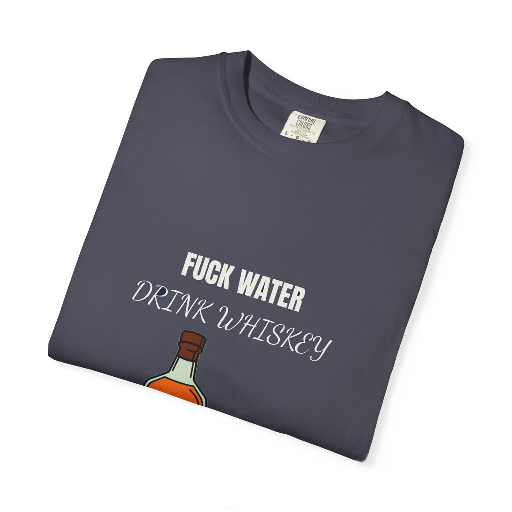 Fuck Water Drink Whiskey (18+)