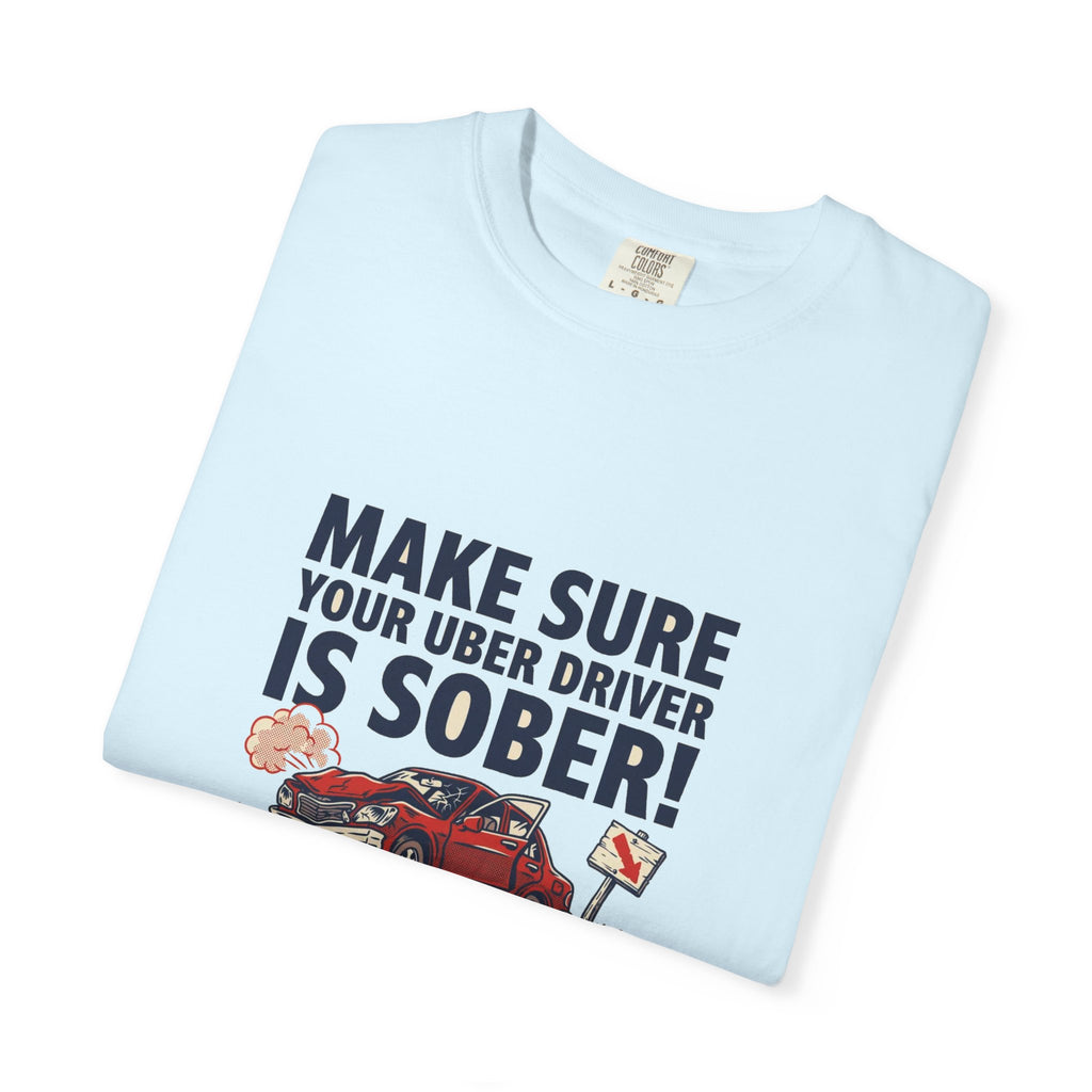 Make Sure Your Uber Driver Is Sober — Funny Tee