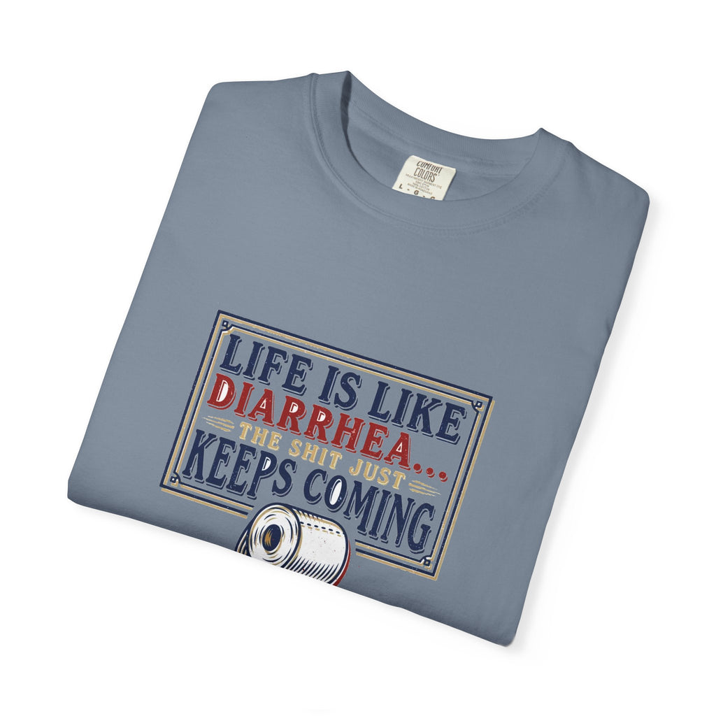Life Is Like Diarrhea - Funny Crude Humor Tee (18+)