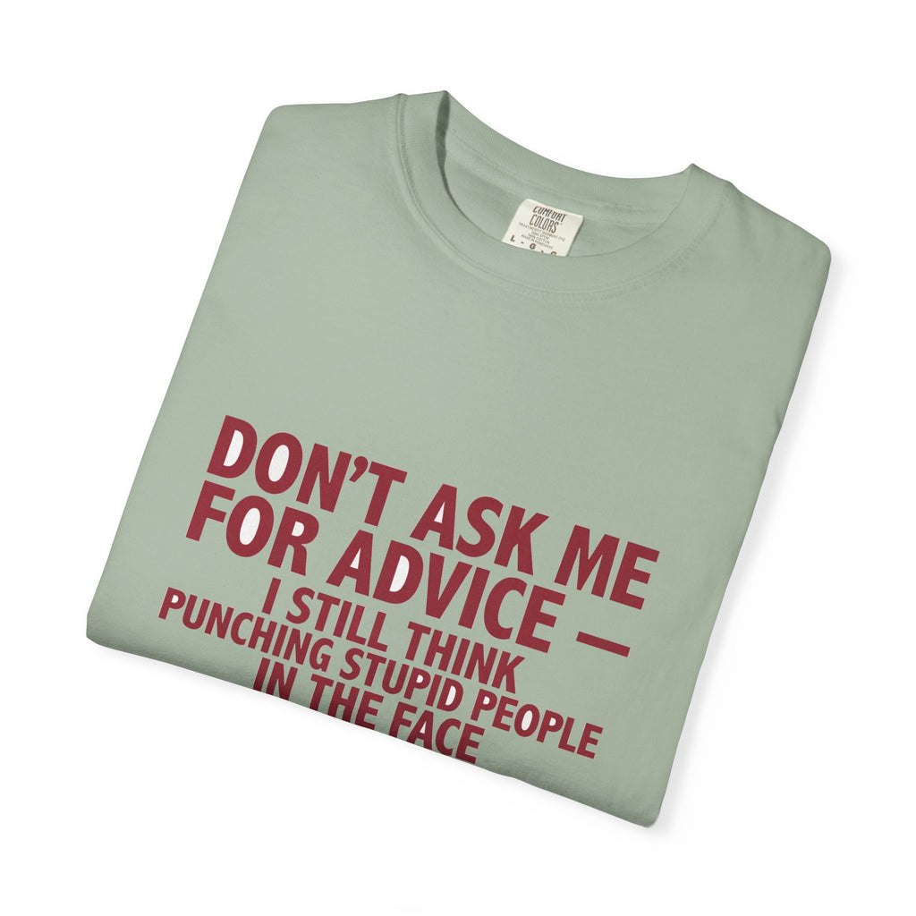 Don't Ask Me For Advice, Punching Is The Right Answer - Funny Sarcastic Tee