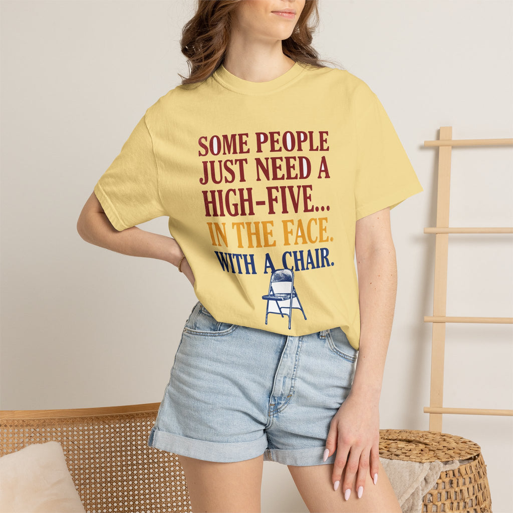 Some People Just Need A High-Five In The Face With A Chair - Funny Sarcastic Tee