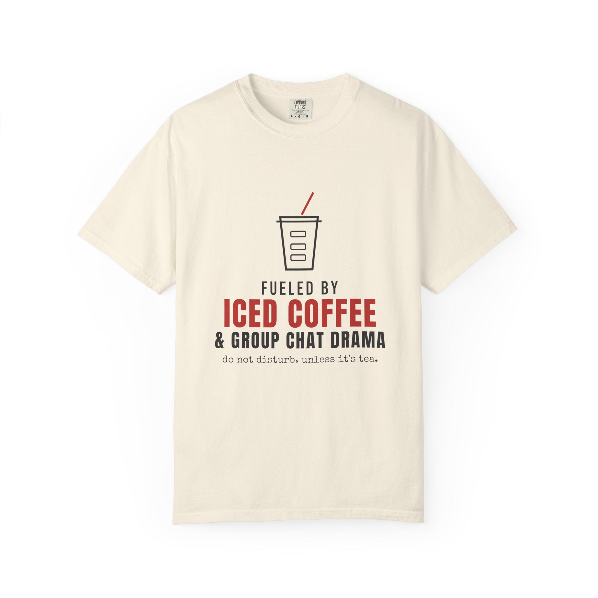 Fueled by Iced Coffee & Group Chat Drama — Funny Tee