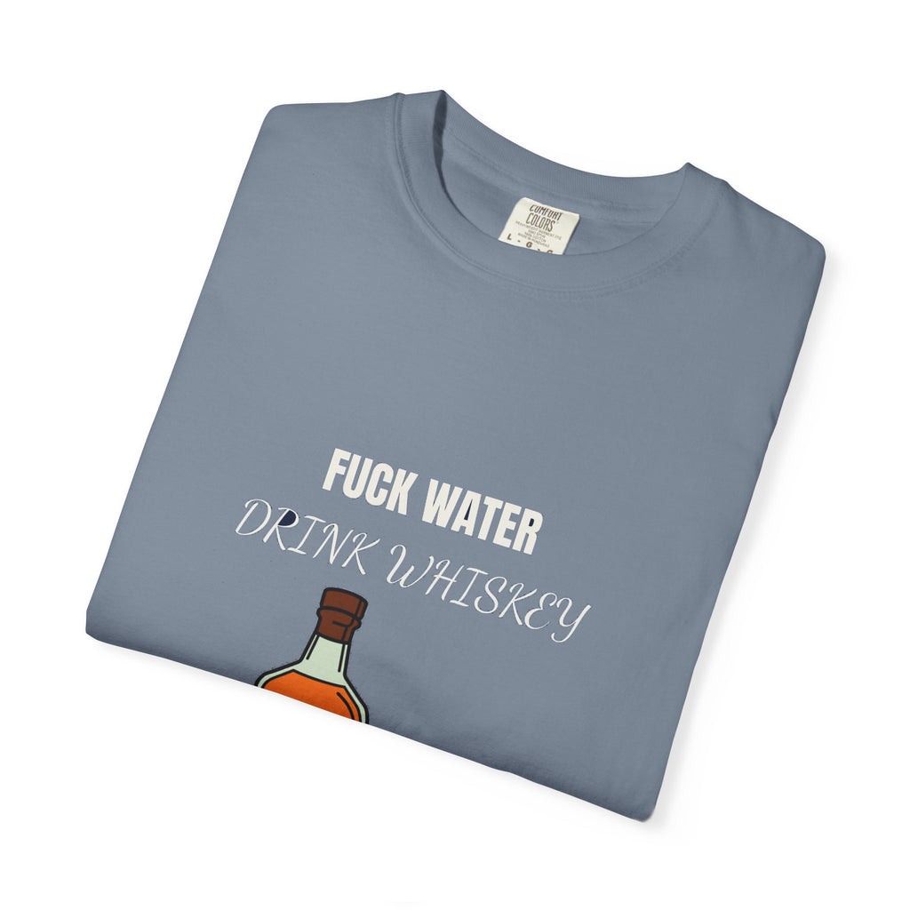 Fuck Water Drink Whiskey (18+)