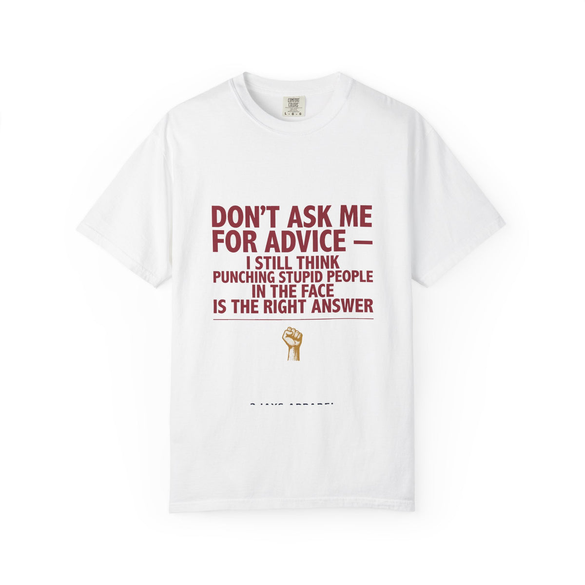 Don't Ask Me For Advice, Punching Is The Right Answer - Funny Sarcastic Tee