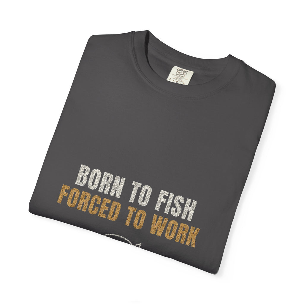 Born To Fish Forced To Work