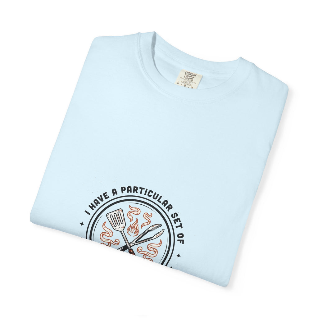 I Have A Very Particular Set Of Grills — Funny BBQ Dad Shirt