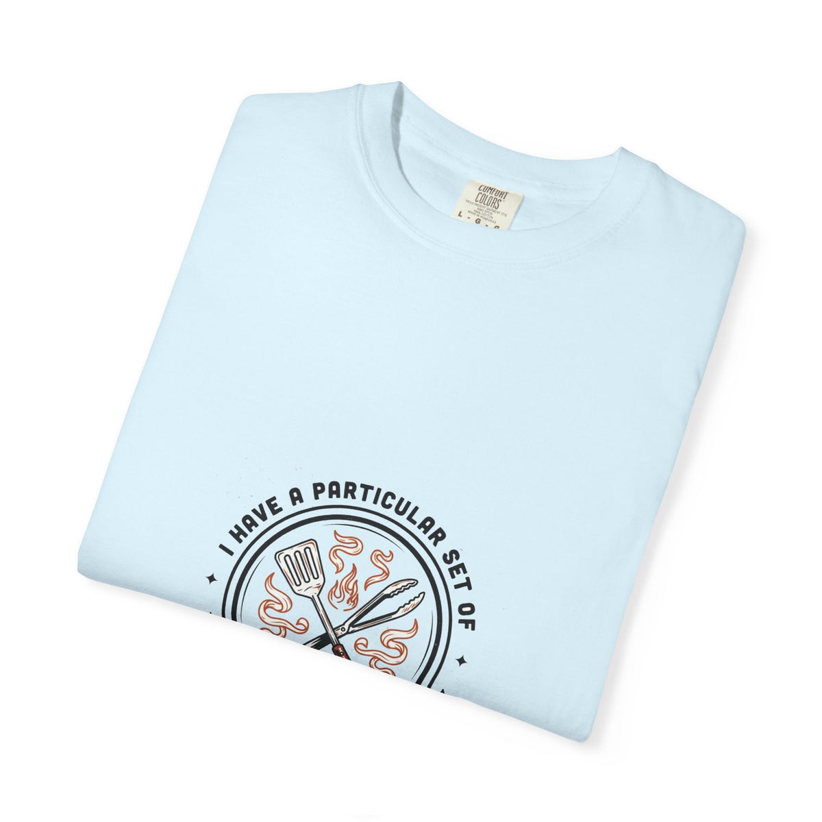 I Have A Very Particular Set Of Grills — Funny BBQ Dad Shirt
