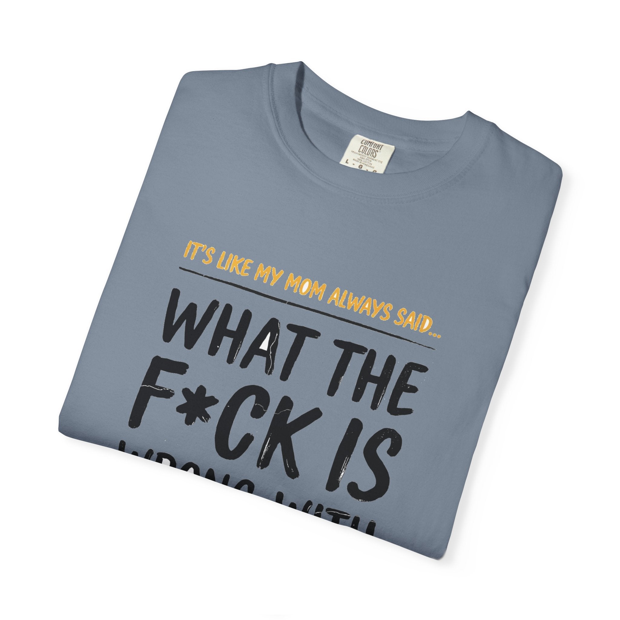 It's Like My Mom Always Said - What The F*ck Is Wrong With You (18+)