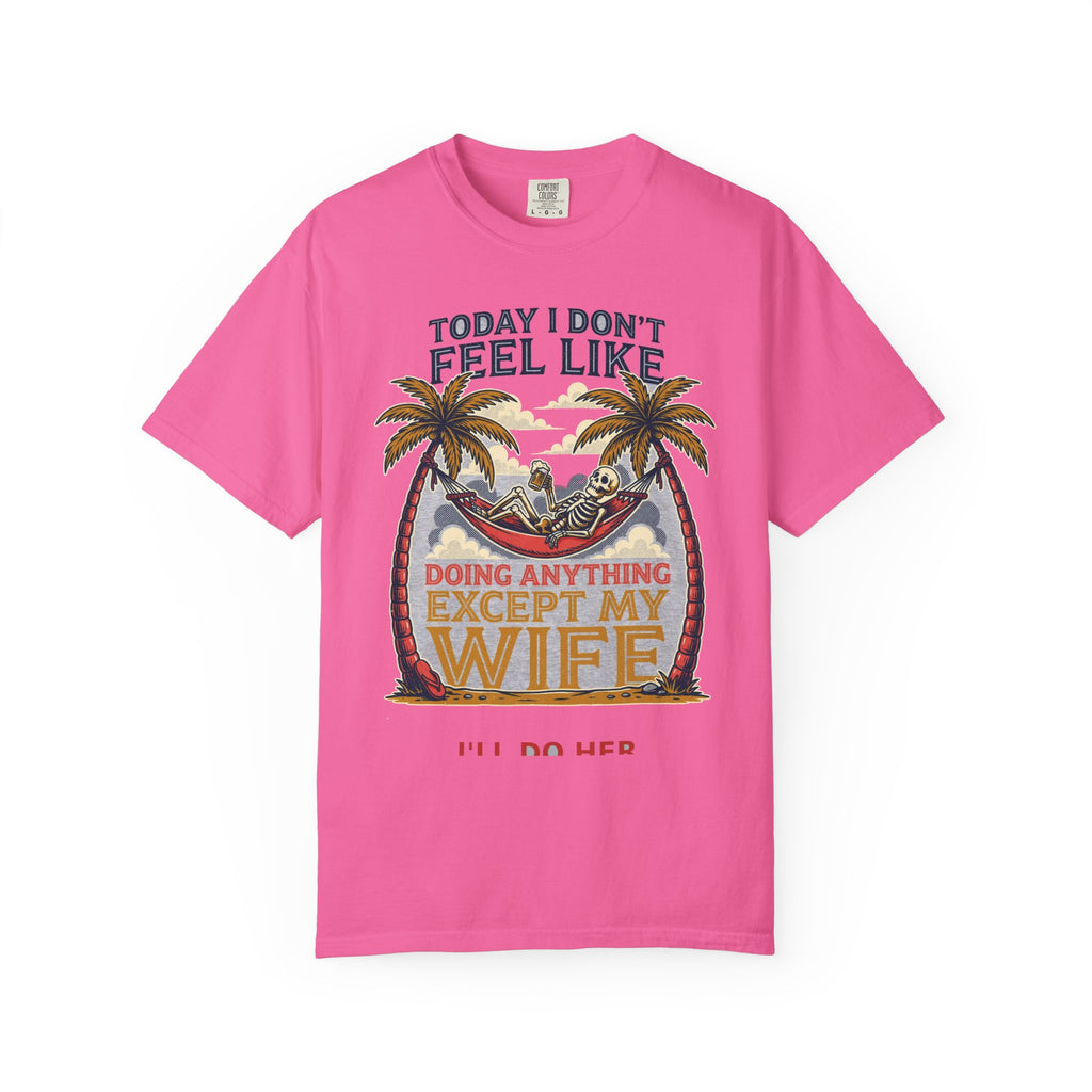 Today I Don't Feel Like Doing Anything Except My Wife - Funny Tee (18+)