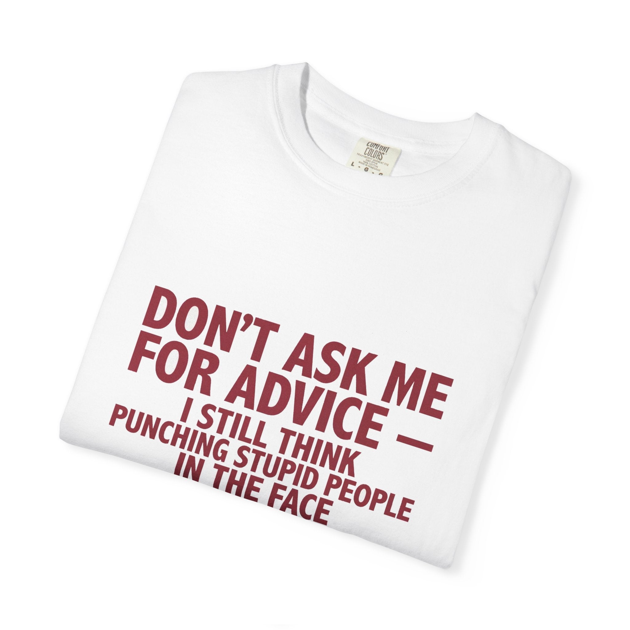 Don't Ask Me For Advice, Punching Is The Right Answer - Funny Sarcastic Tee