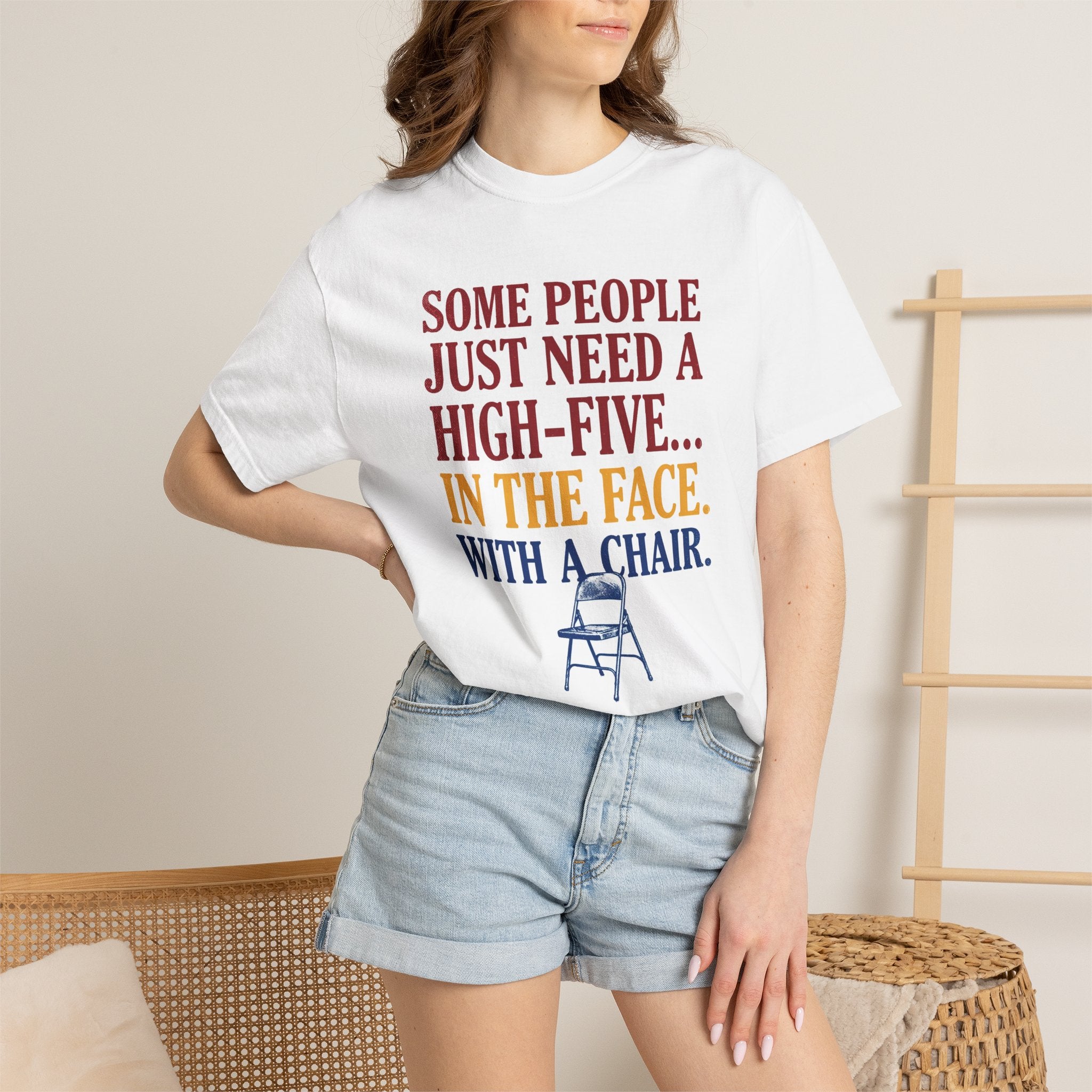 Some People Just Need A High-Five In The Face With A Chair - Funny Sarcastic Tee