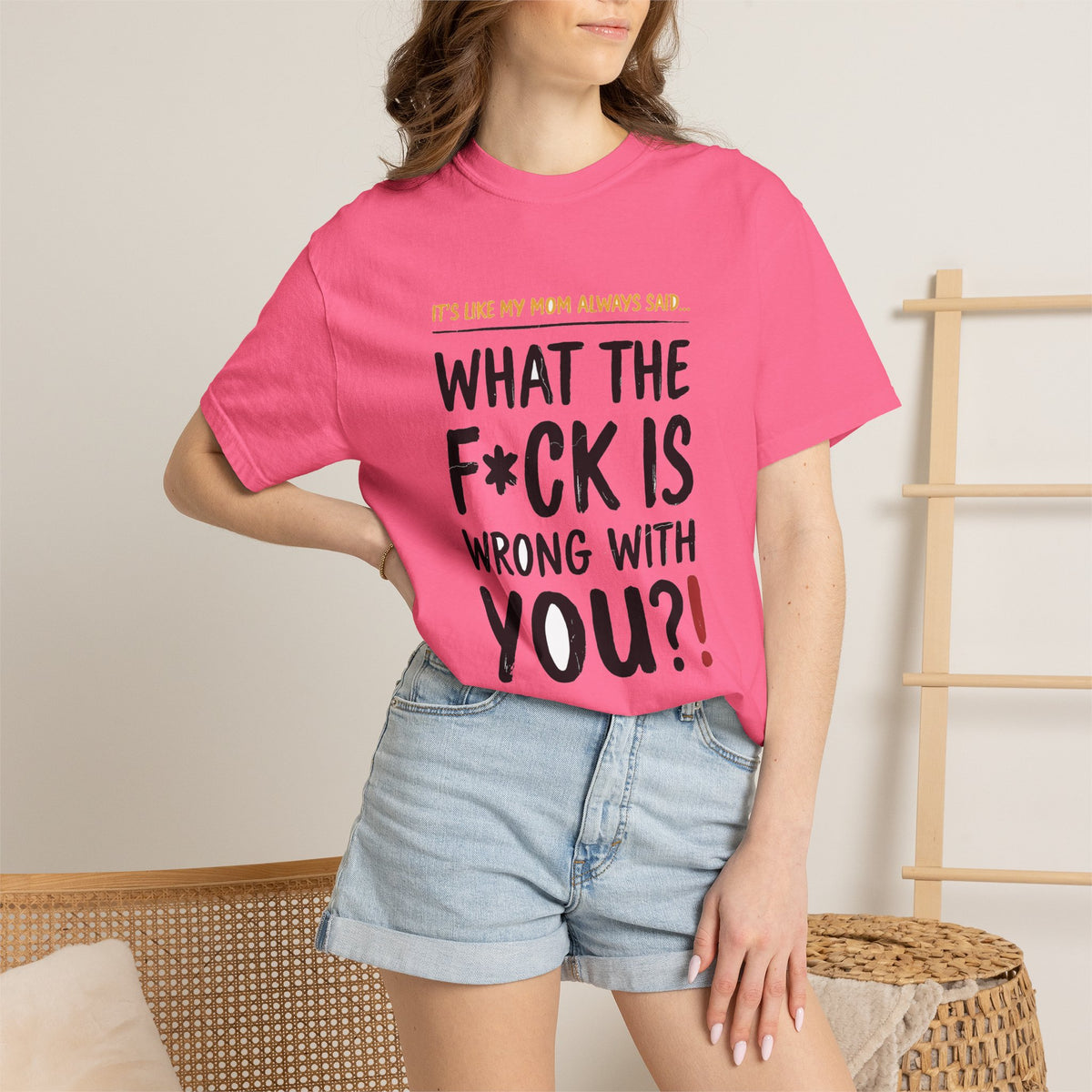 It's Like My Mom Always Said - What The F*ck Is Wrong With You (18+)
