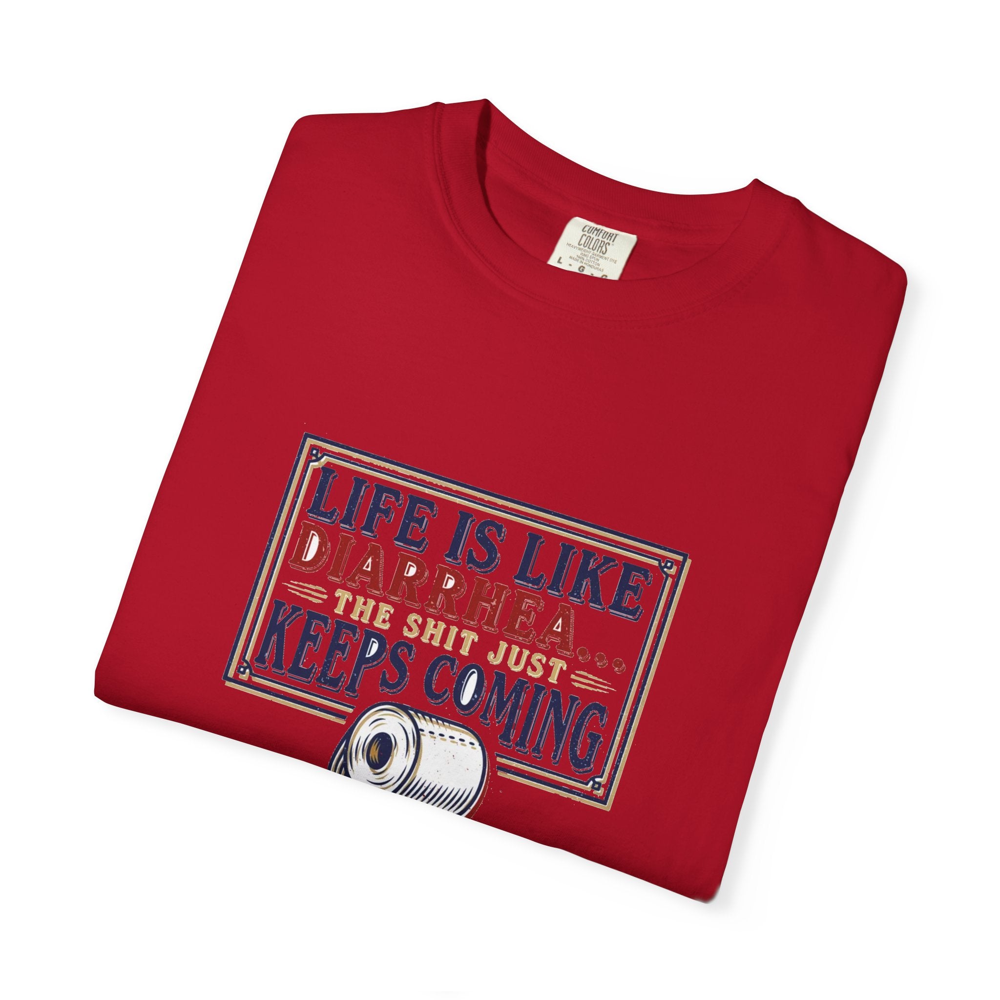 Life Is Like Diarrhea - Funny Crude Humor Tee (18+)