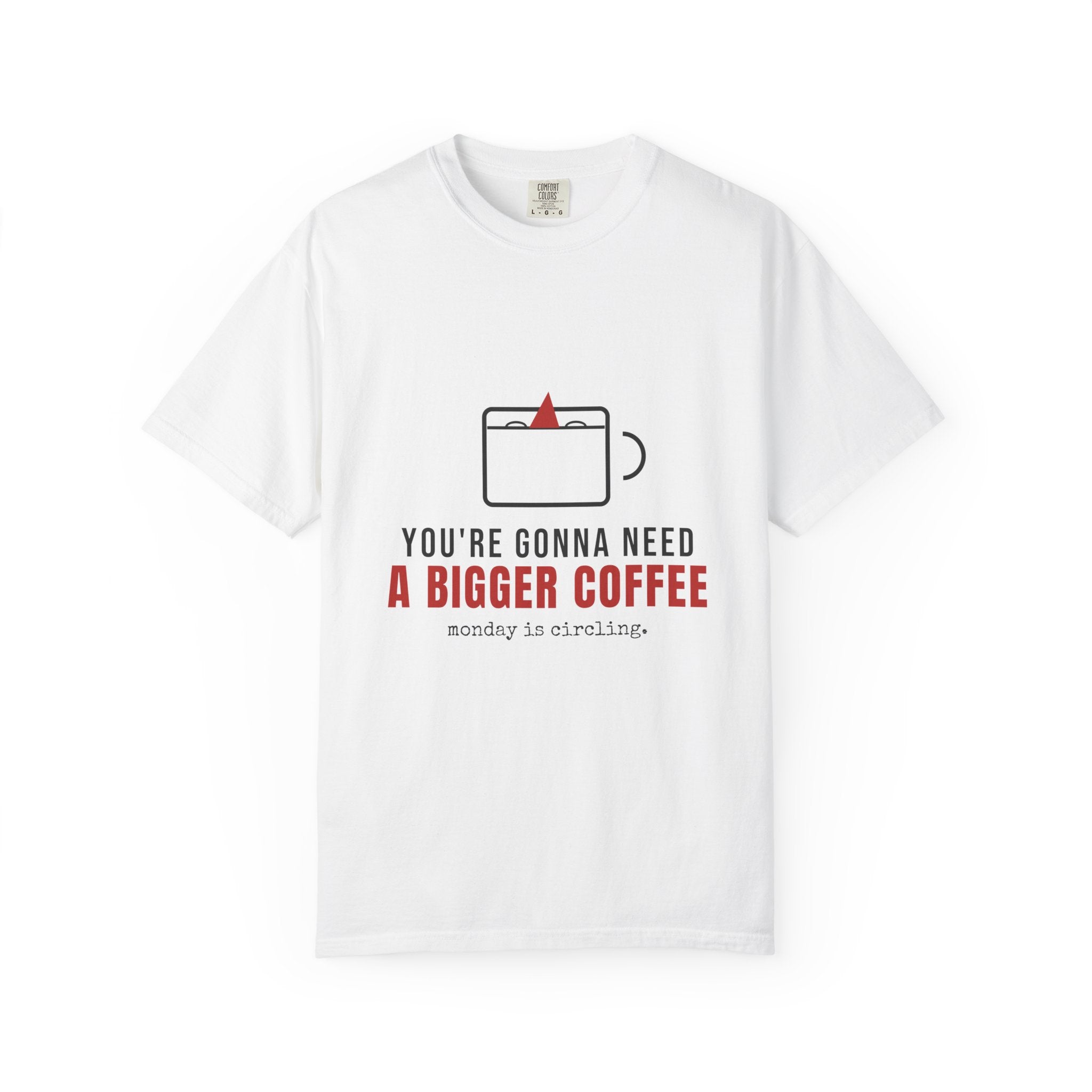 You're Gonna Need A Bigger Coffee Funny Shirt | Monday Office Tee