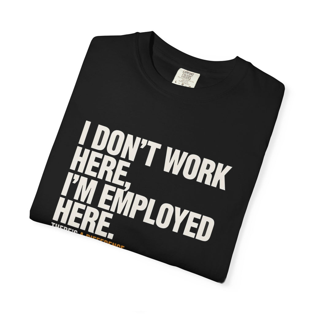 I Don't Work Here, I'm Employed Here