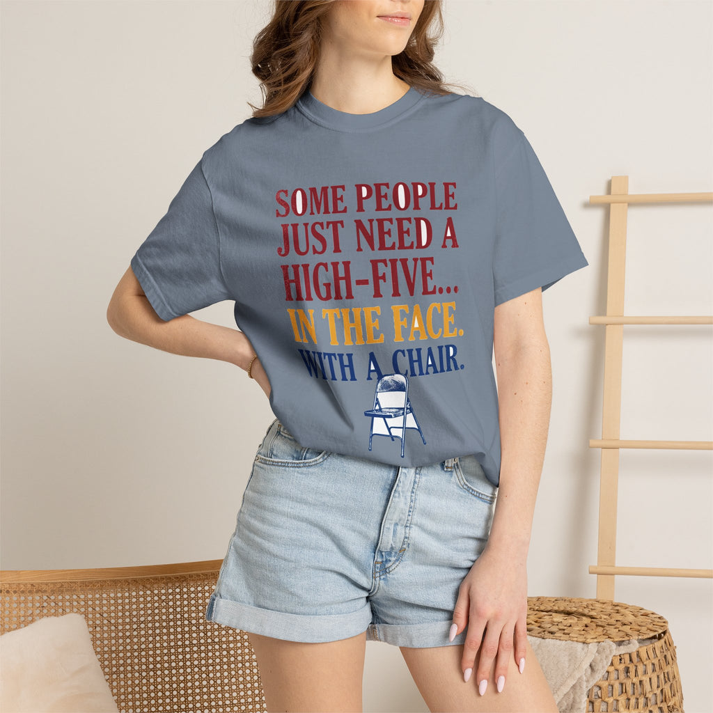 Some People Just Need A High-Five In The Face With A Chair - Funny Sarcastic Tee