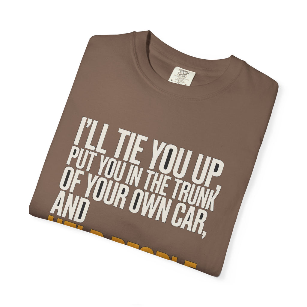 I'll Tie You Up, Trunk Of Your Own Car, Help People Look For You