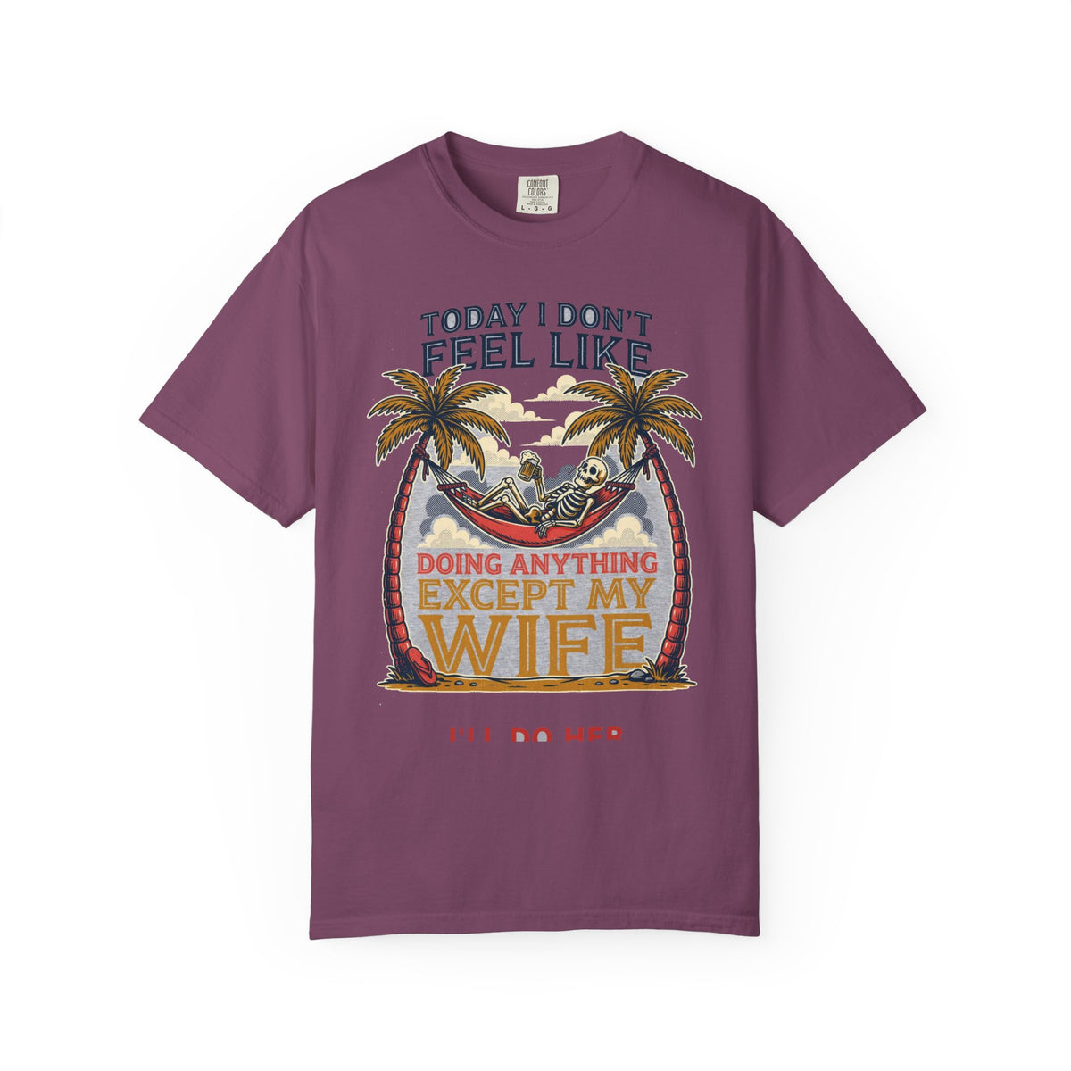 Today I Don't Feel Like Doing Anything Except My Wife - Funny Tee (18+)