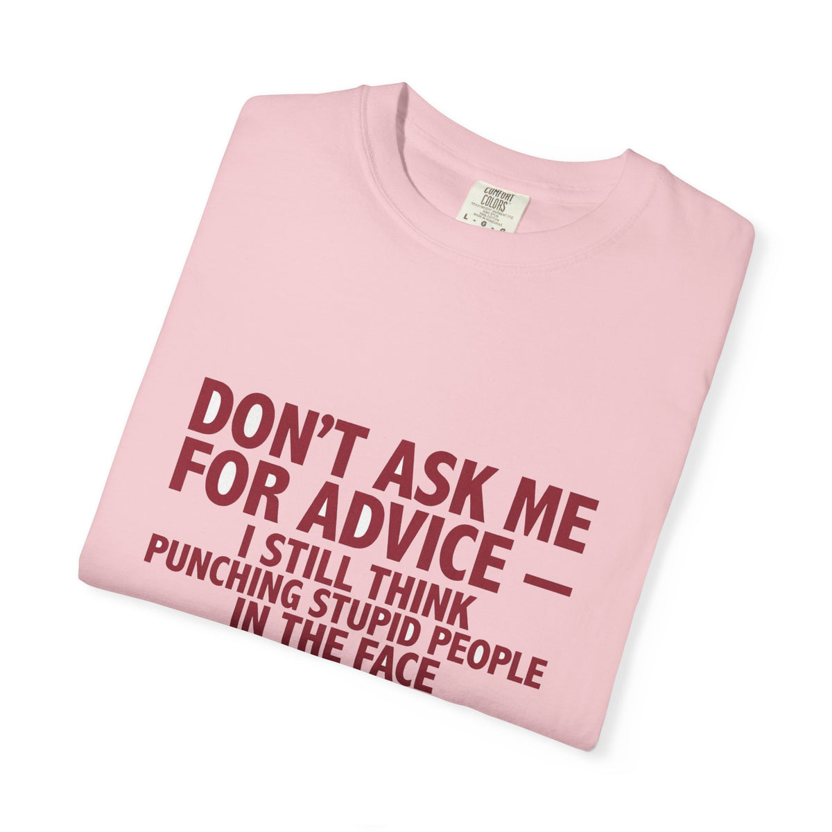Don't Ask Me For Advice, Punching Is The Right Answer - Funny Sarcastic Tee