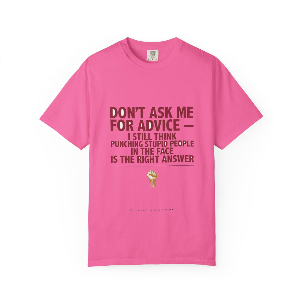 Don't Ask Me For Advice, Punching Is The Right Answer - Funny Sarcastic Tee