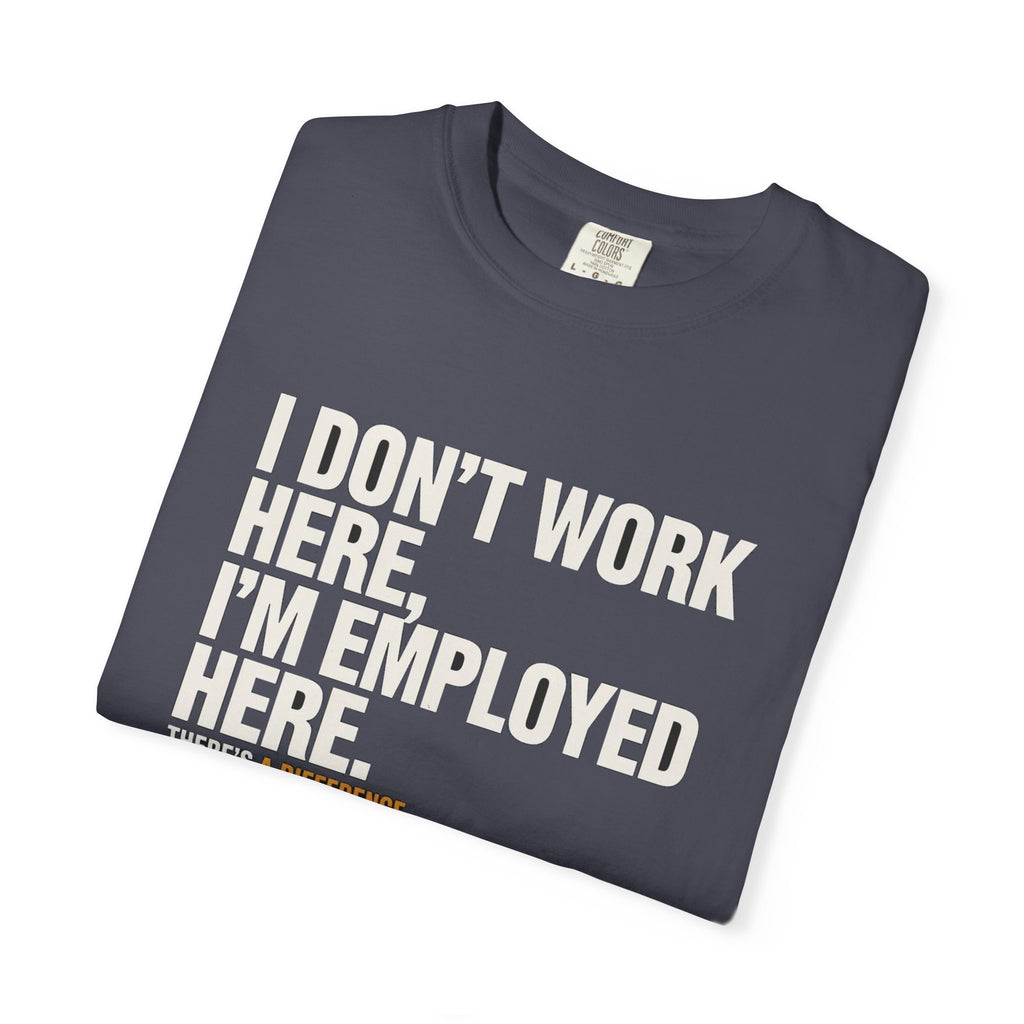 I Don't Work Here, I'm Employed Here