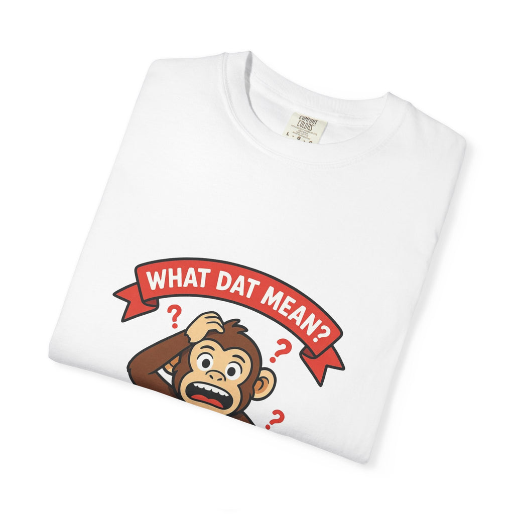 What Dat Mean? — Funny Confused Monkey Tee
