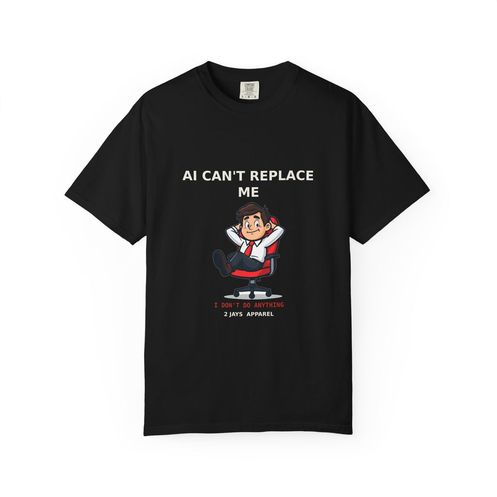AI Can't Replace Me, I Don't Do Anything — Funny Tee