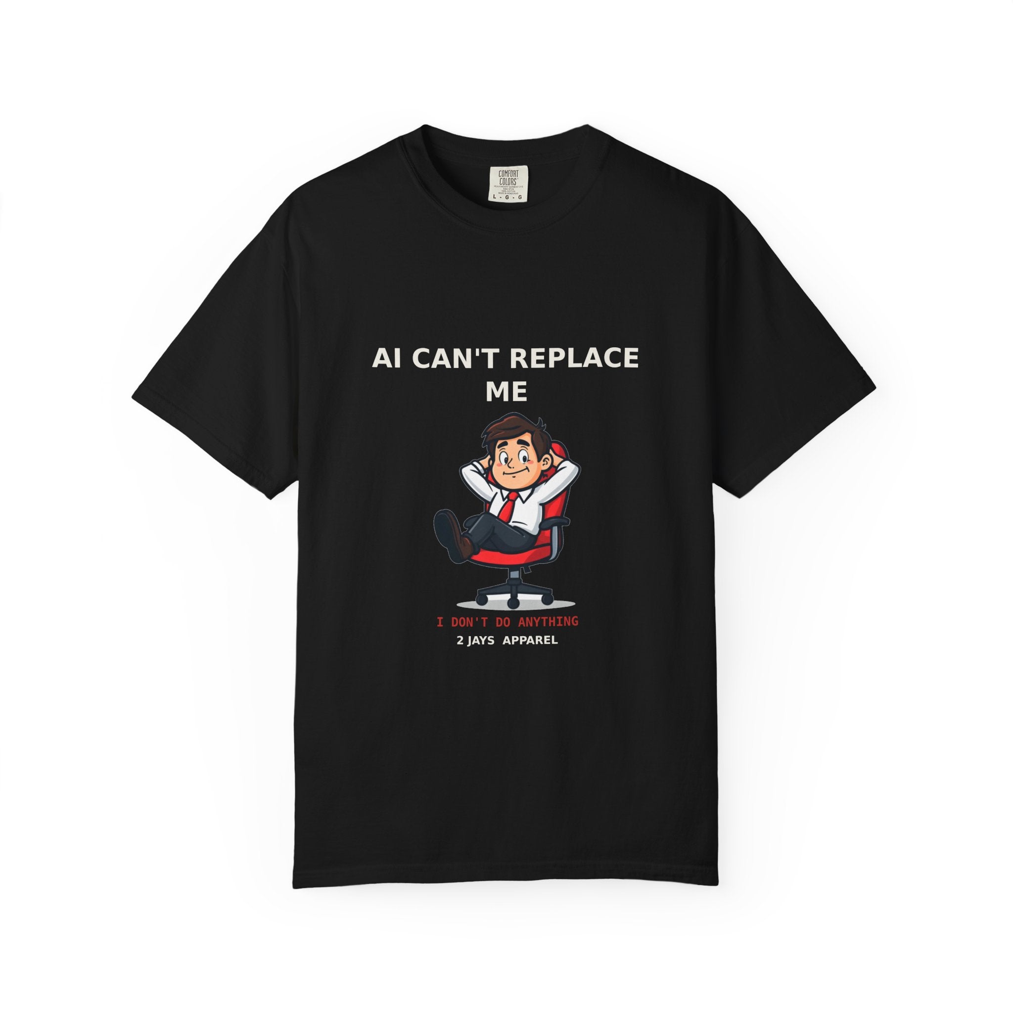 AI Can't Replace Me, I Don't Do Anything — Funny Tee