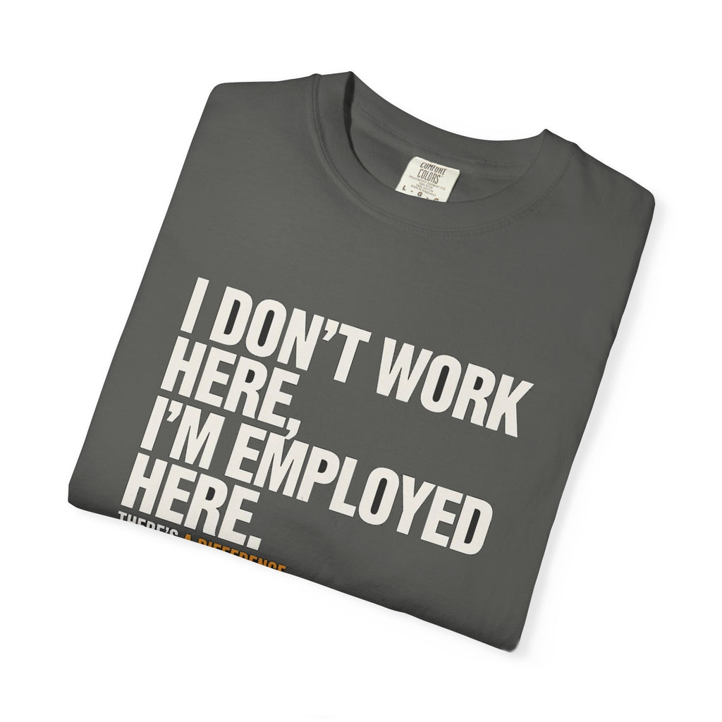 I Don't Work Here, I'm Employed Here