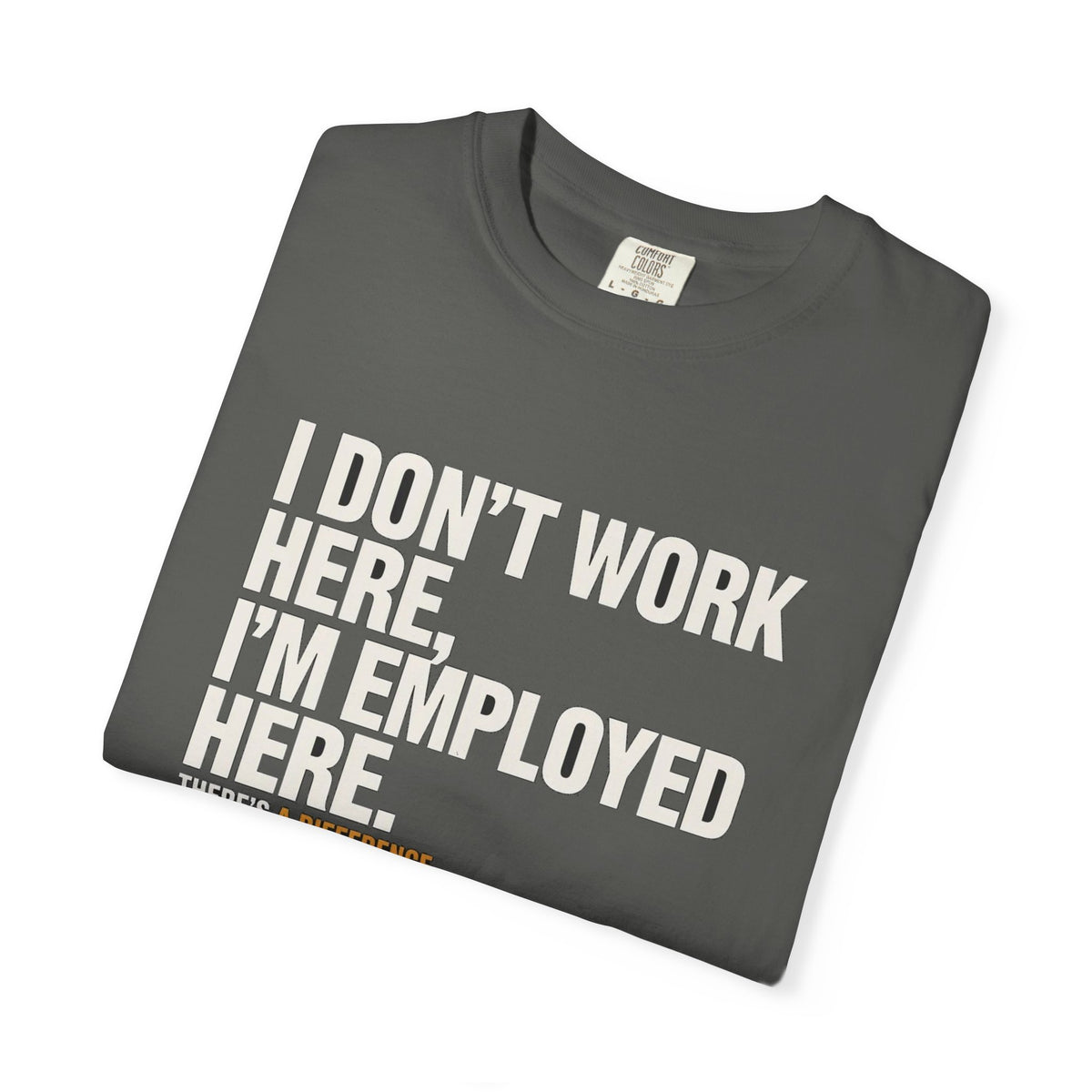 I Don't Work Here, I'm Employed Here