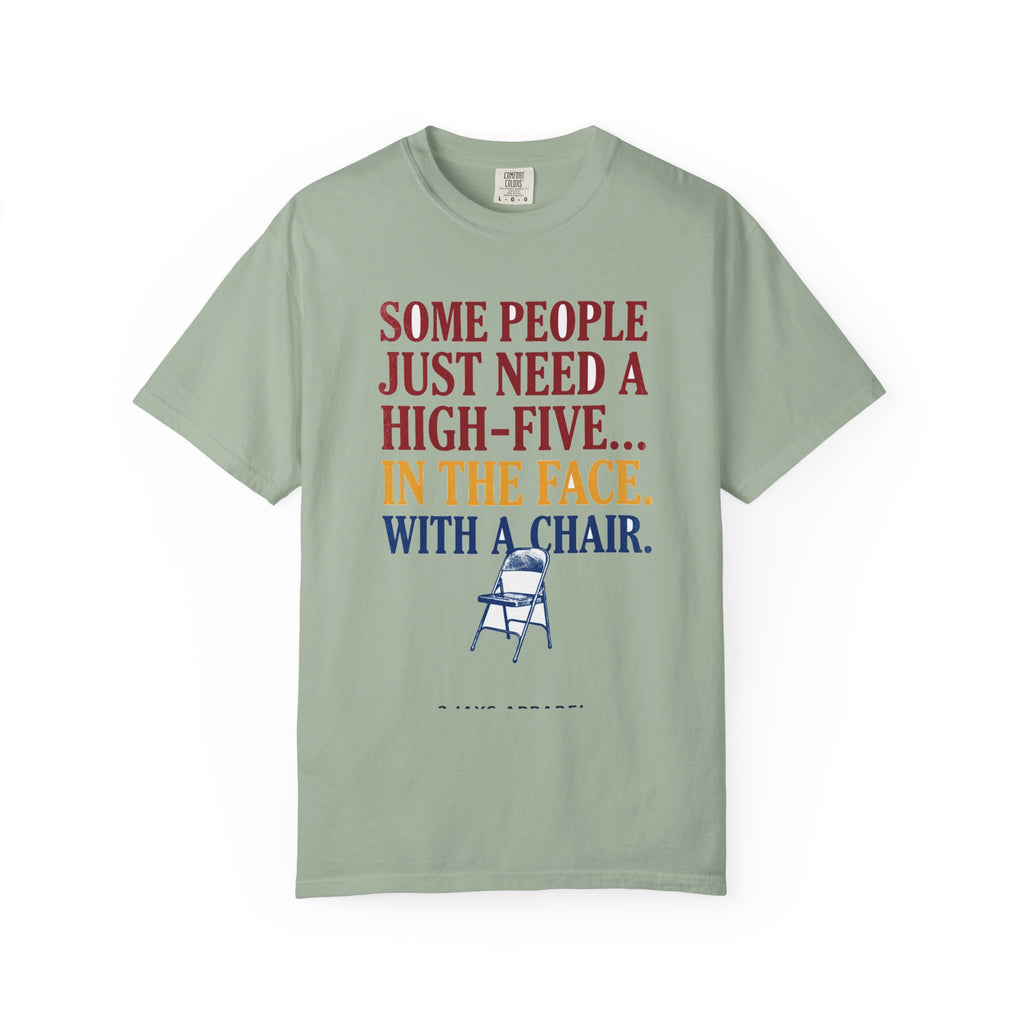 Some People Just Need A High-Five In The Face With A Chair - Funny Sarcastic Tee