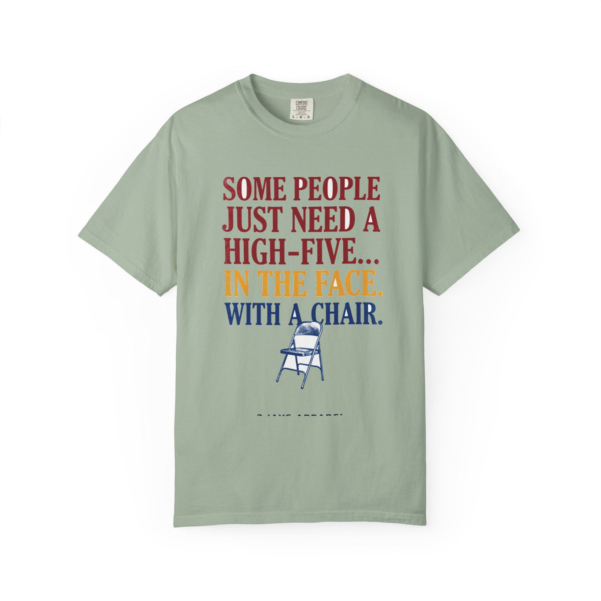 Some People Just Need A High-Five In The Face With A Chair - Funny Sarcastic Tee