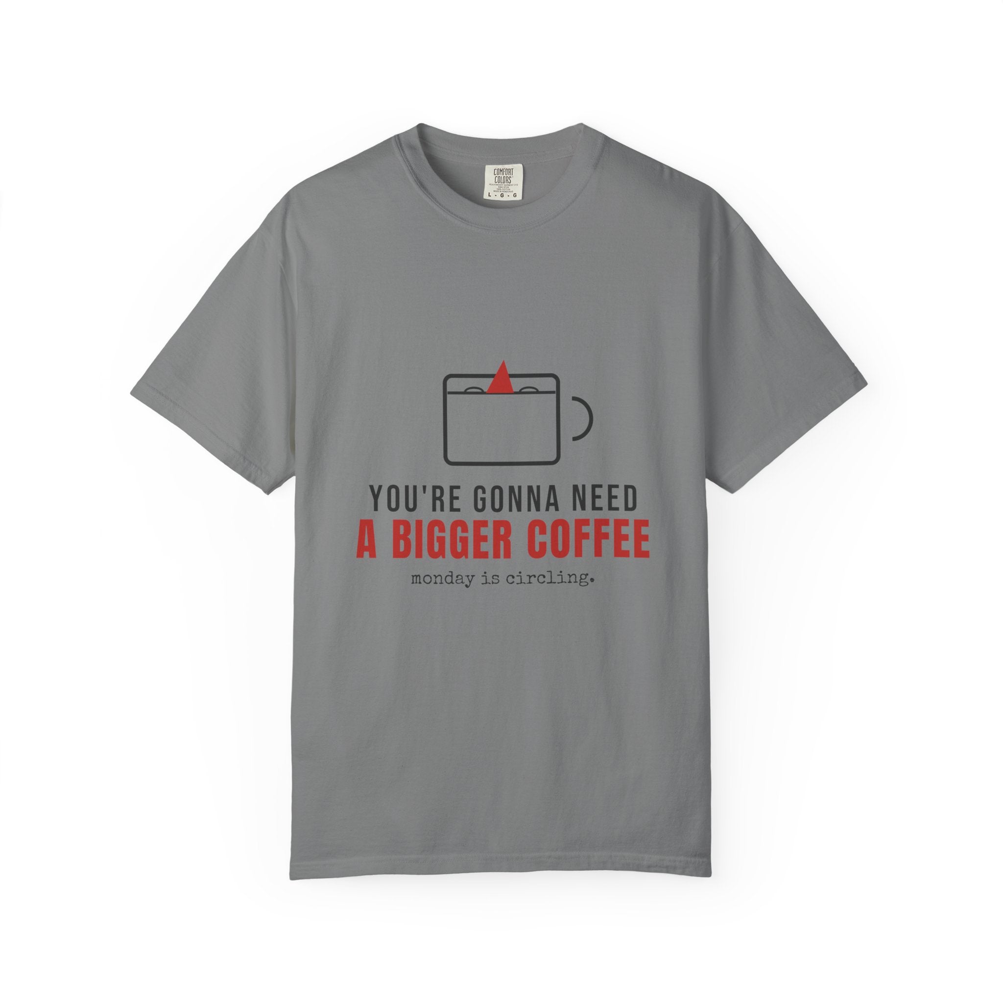You're Gonna Need A Bigger Coffee Funny Shirt | Monday Office Tee