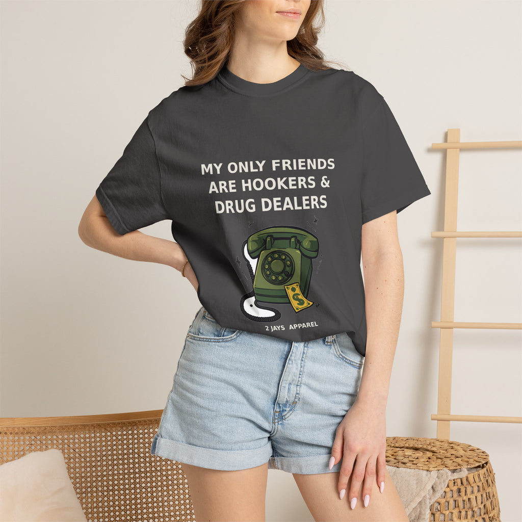 My Only Friends Are Hookers And Drug Dealers — Funny Tee (18+)