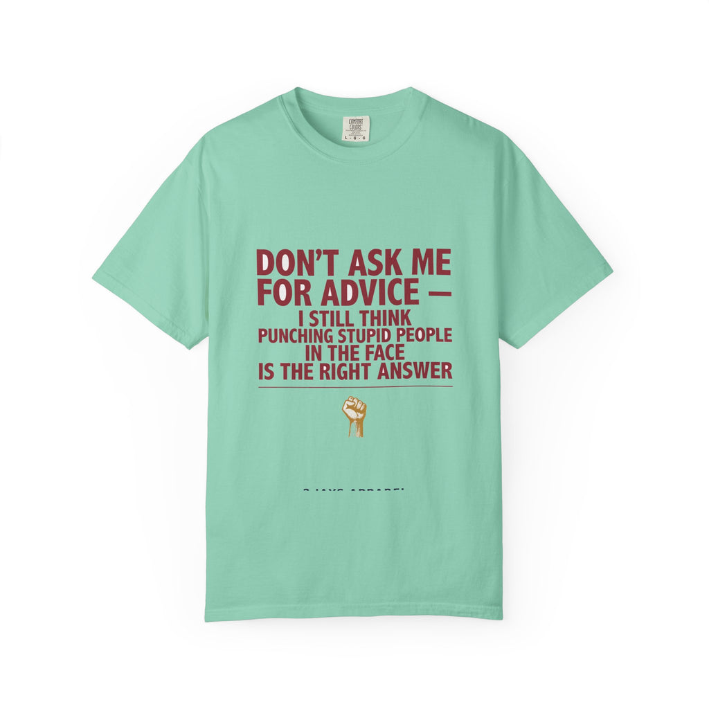 Don't Ask Me For Advice, Punching Is The Right Answer - Funny Sarcastic Tee