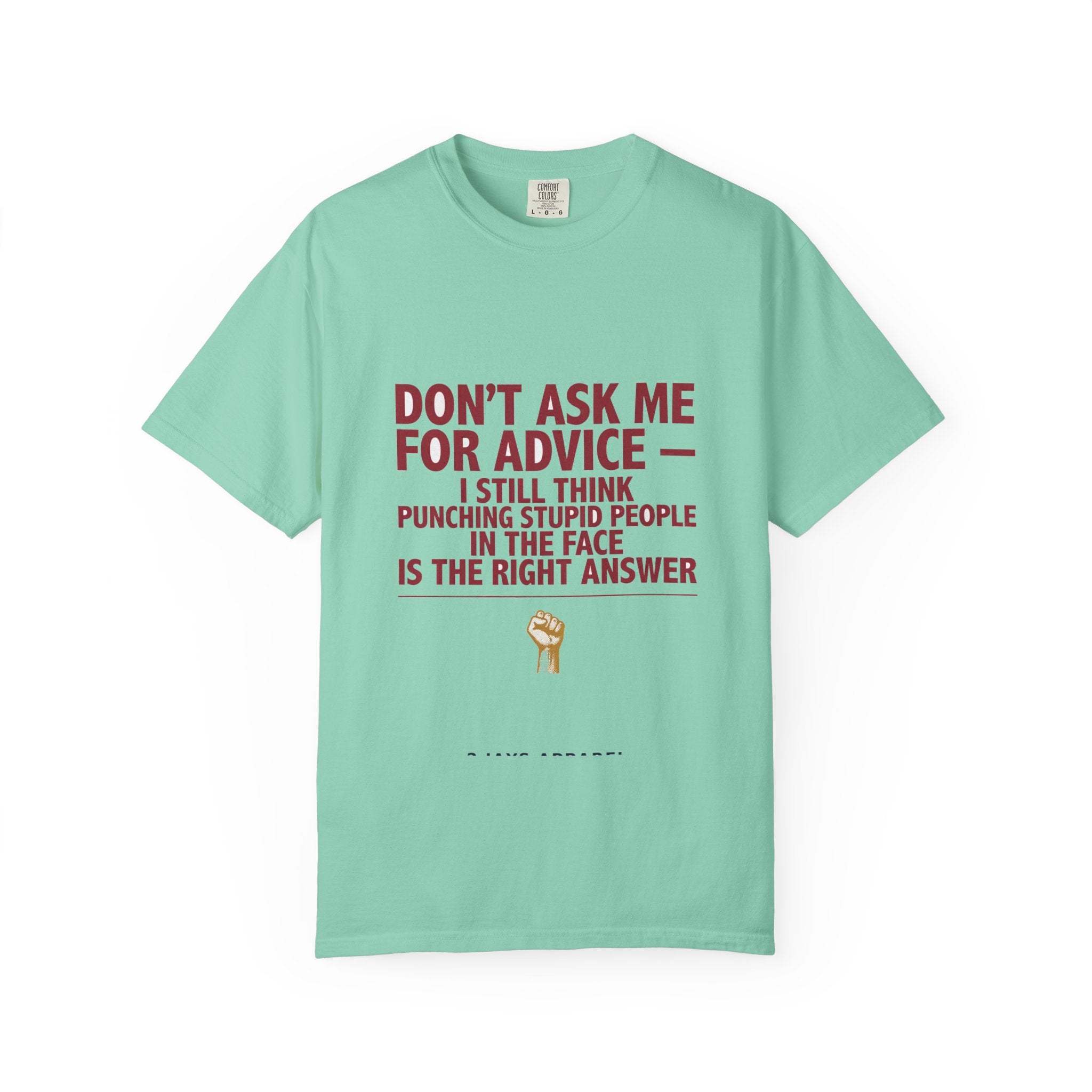 Don't Ask Me For Advice, Punching Is The Right Answer - Funny Sarcastic Tee