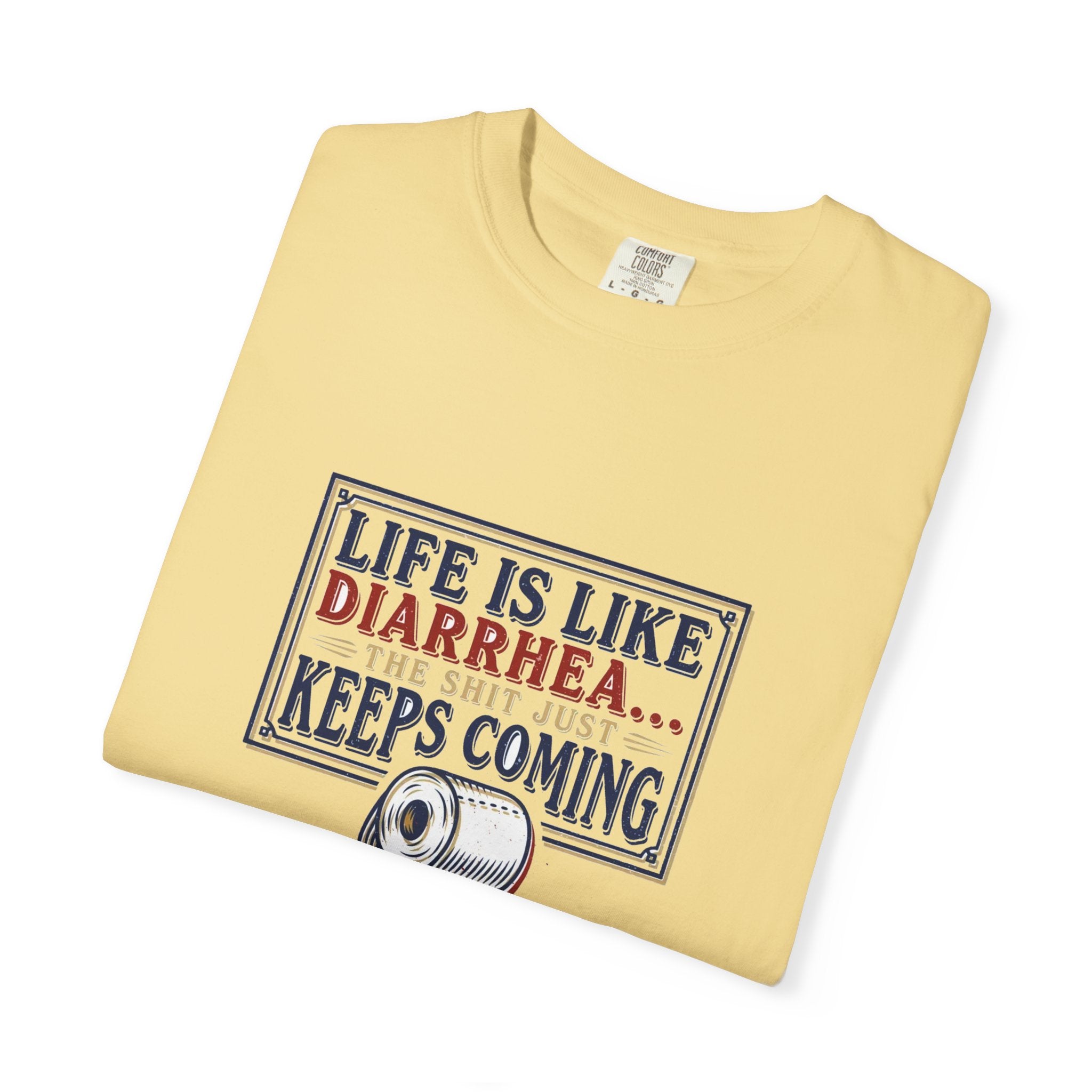 Life Is Like Diarrhea - Funny Crude Humor Tee (18+)