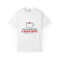 You're Gonna Need A Bigger Coffee Funny Shirt | Monday Office Tee