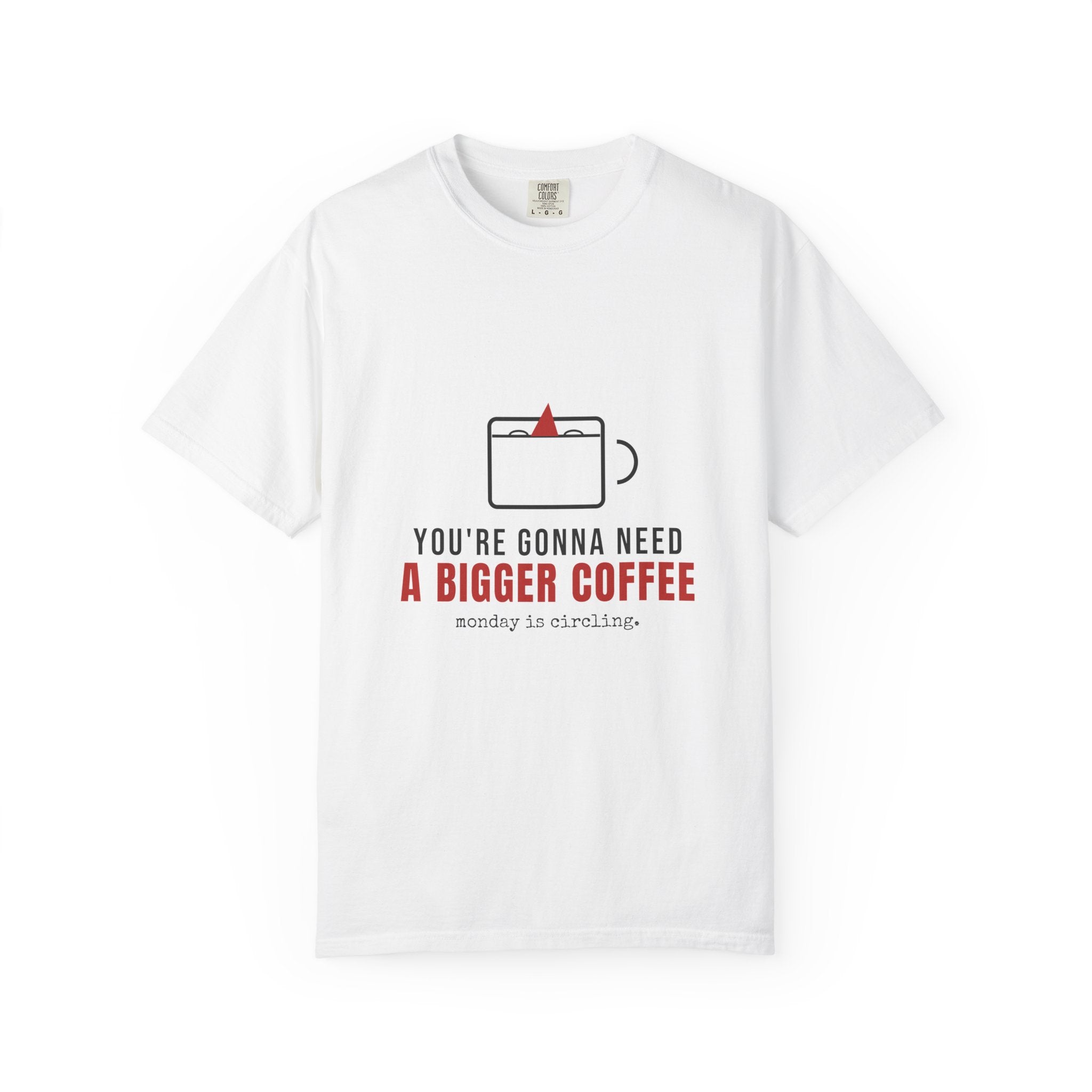 You're Gonna Need A Bigger Coffee Funny Shirt | Monday Office Tee