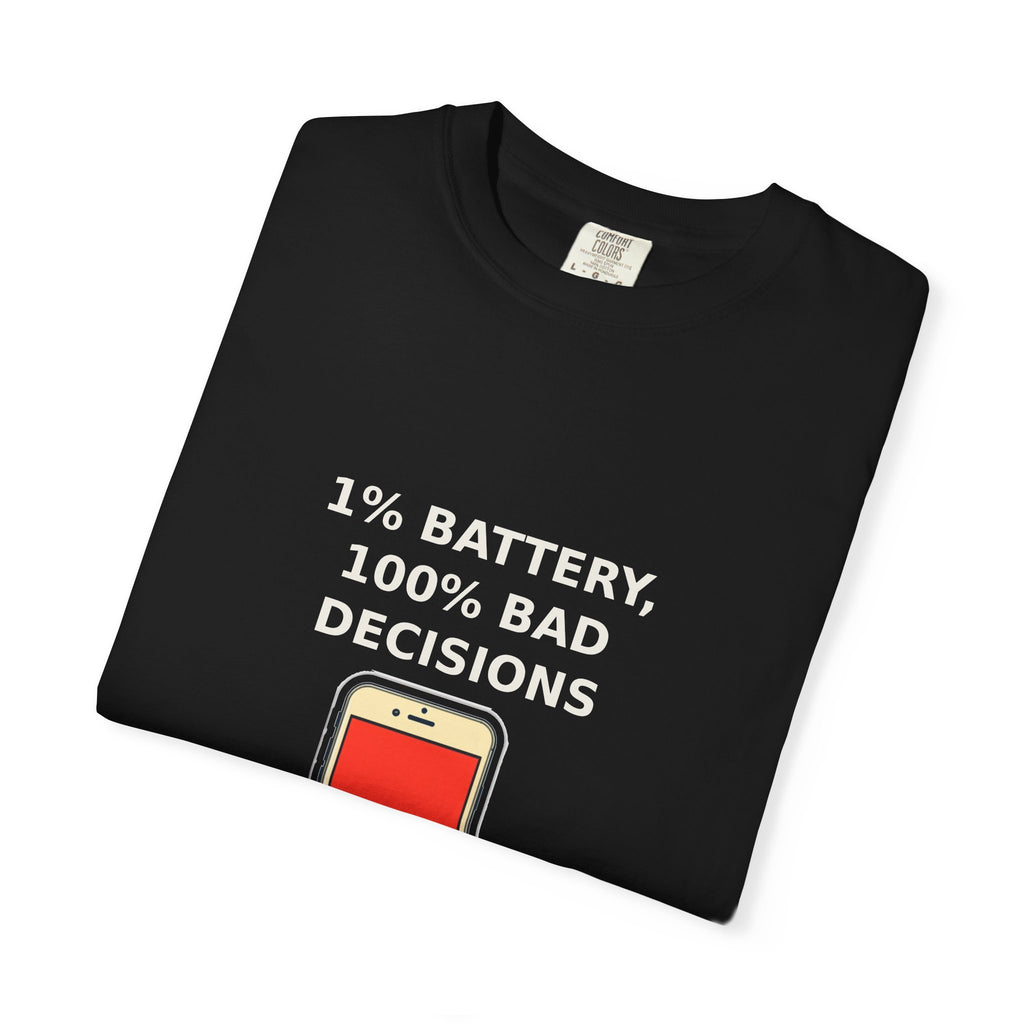 1% Battery 100% Bad Decisions — Funny Tee