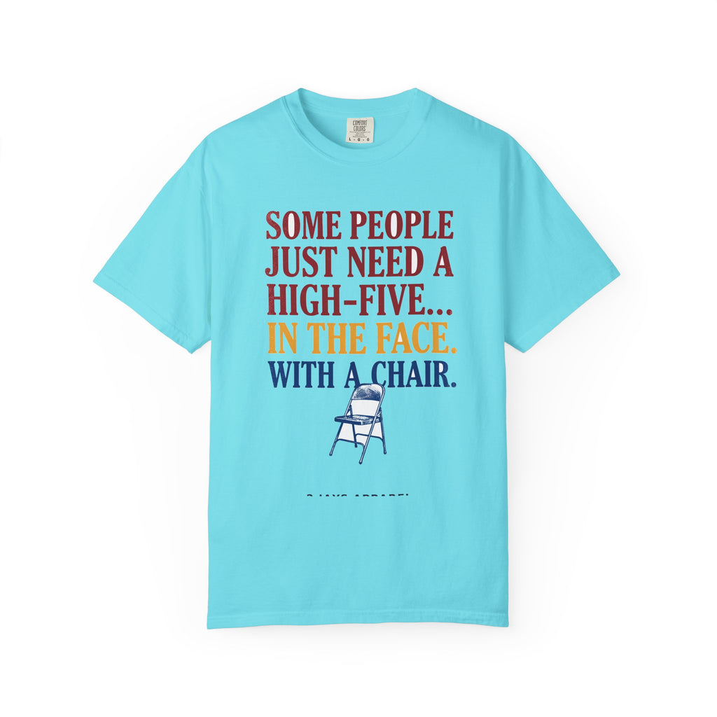 Some People Just Need A High-Five In The Face With A Chair - Funny Sarcastic Tee
