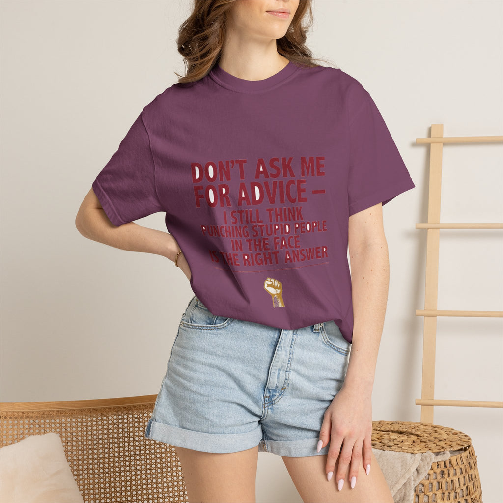 Don't Ask Me For Advice, Punching Is The Right Answer - Funny Sarcastic Tee