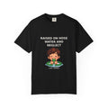 Raised On Hose Water And Neglect — Funny Tee