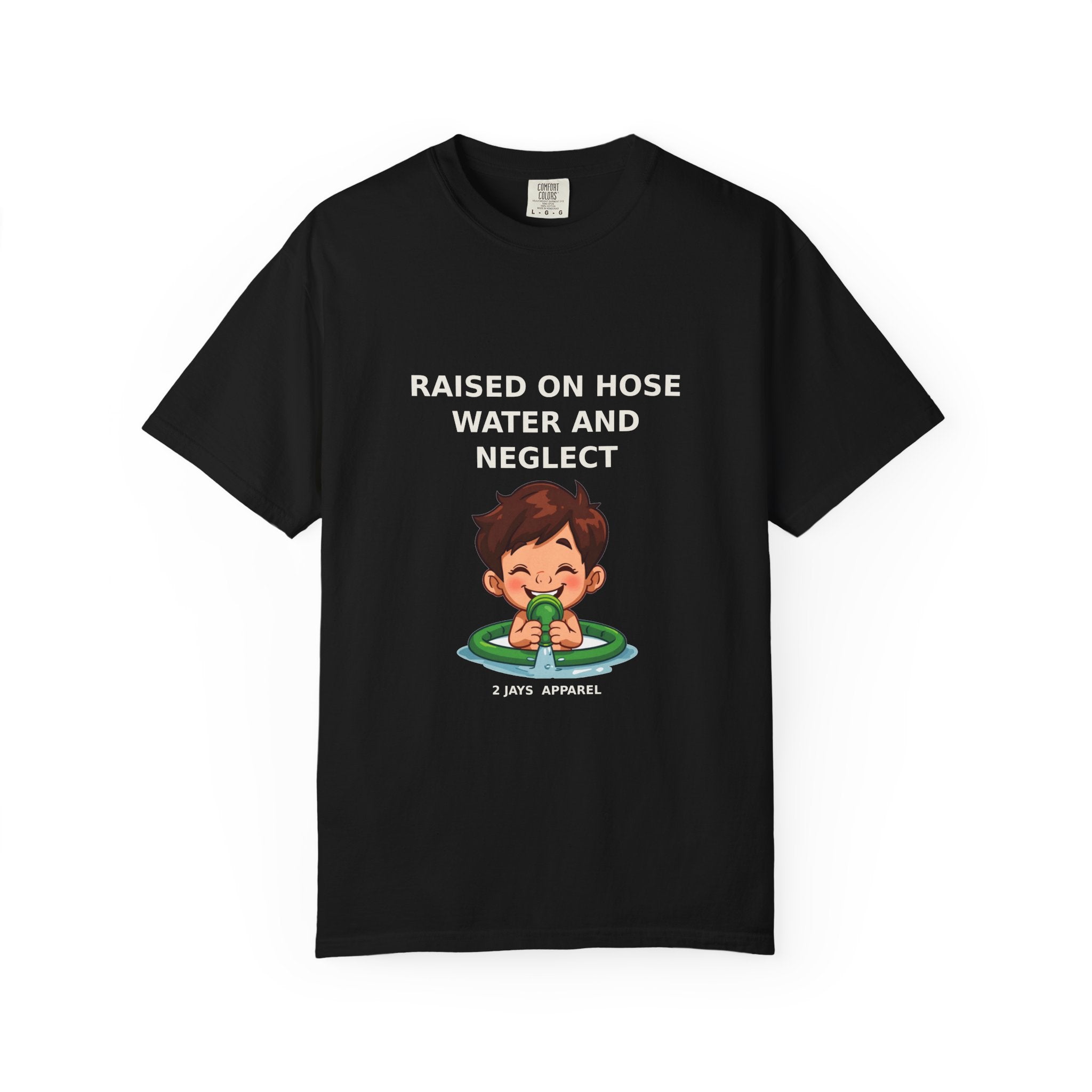 Raised On Hose Water And Neglect — Funny Tee