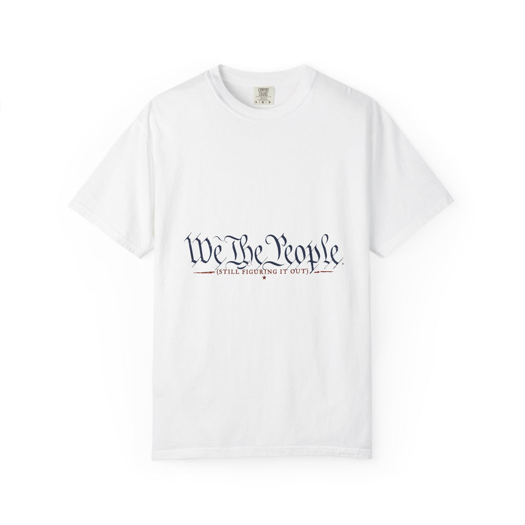 We The People (Still Figuring It Out) — Patriotic Tee