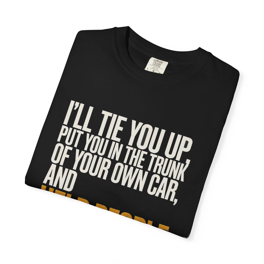 I'll Tie You Up, Trunk Of Your Own Car, Help People Look For You