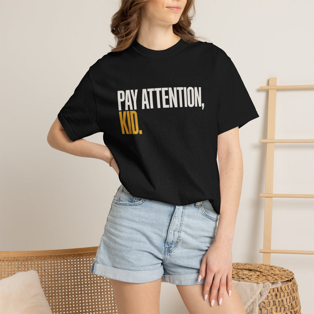 Pay Attention, Kid.