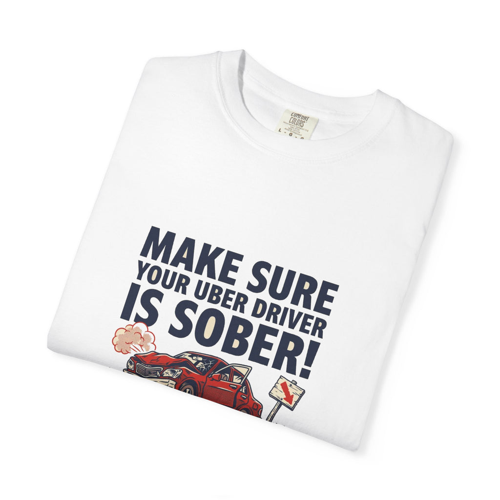 Make Sure Your Uber Driver Is Sober — Funny Tee