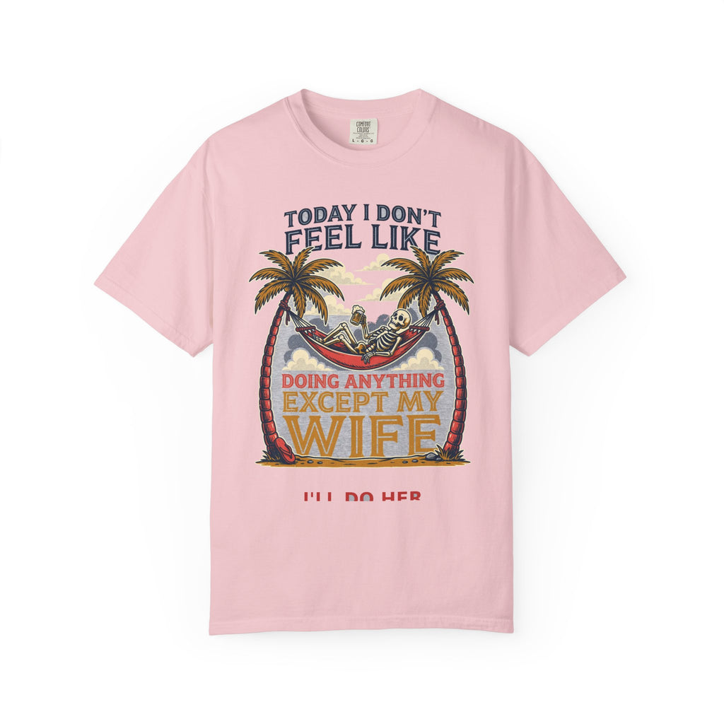 Today I Don't Feel Like Doing Anything Except My Wife - Funny Tee (18+)