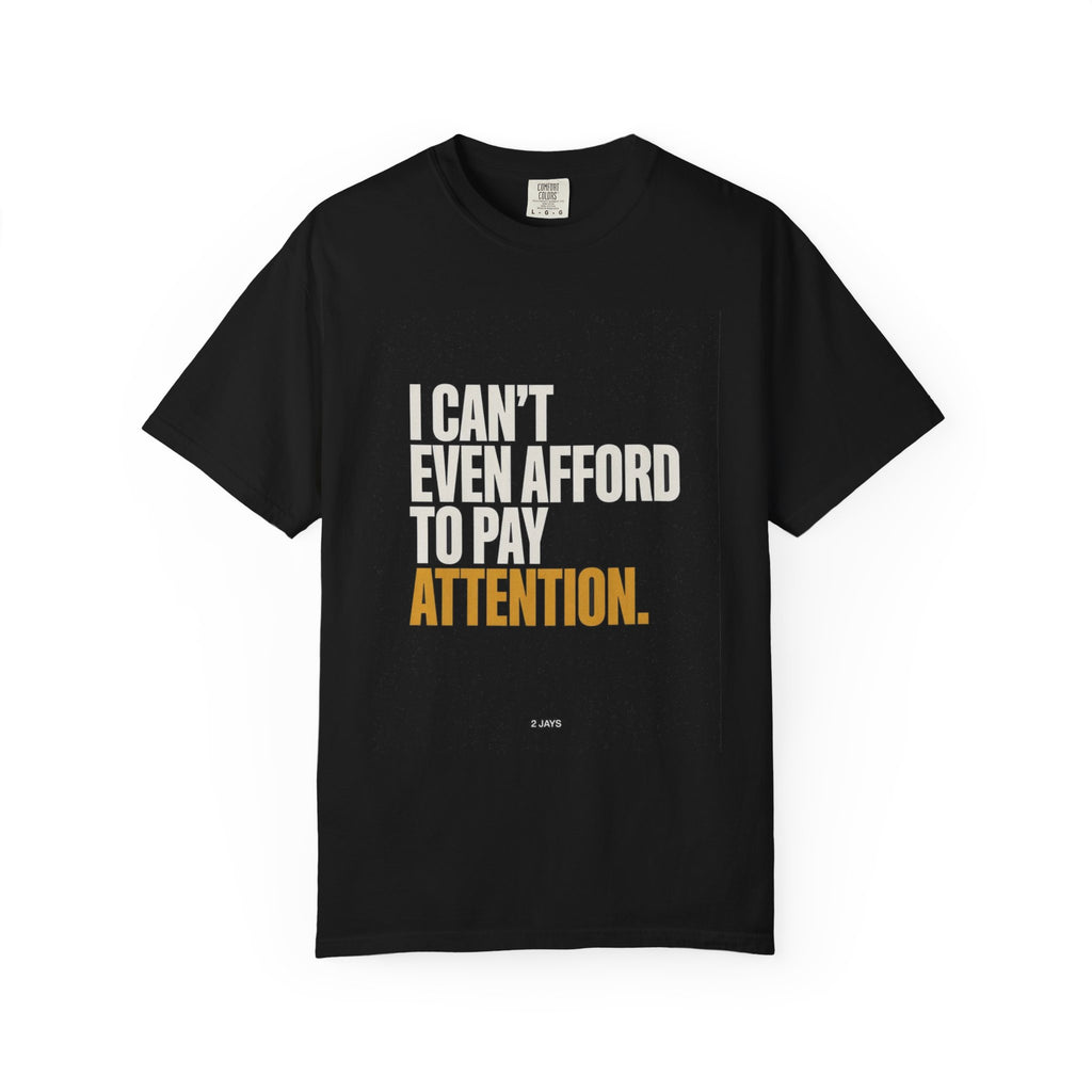I Can't Even Afford To Pay Attention